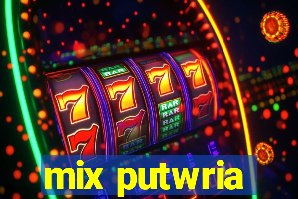 mix putwria